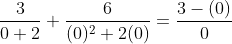 \frac{3}{0+2}+\frac{6}{(0)^{2}+2(0)}=\frac{3-(0)}{0}